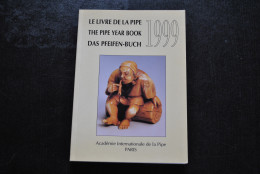 Le Livre De La Pipe The Pipe Year Book Das Pfeifen Buch 1999 Académie Internationale De La Pipe Paris Cameroun Noël Turc - Livres