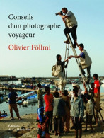 Conseils D'un Photographe Voyageur (2008) De Olivier Föllmi - Photographie
