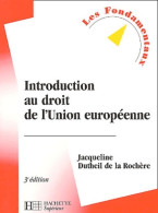 Introduction Au Droit De L'Union Européenne 3e édition (2002) De Jacqueline Dutheil De La Rochère - Diritto