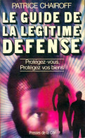 Le Guide De La Legitime Défense / Protegez-vous Protegez Vos Biens (1980) De Chairoff Patrice - Diritto