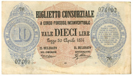 10 LIRE BIGLIETTO CONSORZIALE REGNO D'ITALIA 30/04/1874 BB+ - Biglietti Consorziale