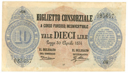 10 LIRE BIGLIETTO CONSORZIALE REGNO D'ITALIA 30/04/1874 QSPL - Biglietti Consorziale