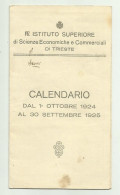 CALENDARIO R.ISTITUTO SUPERIORE DI SCIENZE ECONOMICHE E COMMERCIALI DI TRIESTE 1924-1925 - CM.14X8 - Grand Format : 1921-40