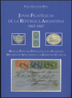 ARGENTINA: "Joyas Filatélicas De La República Argentina 1862-1867", 337 Pages, Fantastic Book Recently Published, Author - Sonstige & Ohne Zuordnung