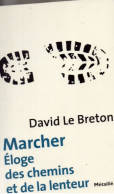 David Le Breton. Marcher Eloge  Des Chemins Et De La Lenteur. - Sociologie