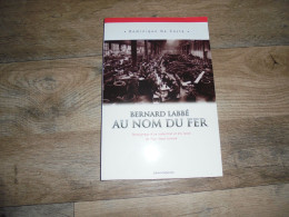 BERNARD LABBE Au Nom Du Fer Régionalisme Pays Haut Lorrain Longwy Usinor Lorraine Industrie Fer Métallurgie Usine - Lorraine - Vosges