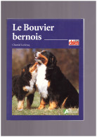 Chiens Le BOUVIER BERNOIS  Atout Chien  Trés Beau Livre  - Enzyklopädien