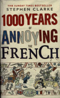 1000 Years Of Annoying The French - Stephen Clarke - Histoire Et Art