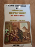 La Vie Quotidienne Du Médecin De Province Au XIXe Siècle LEONARD 1977 - Sociologie