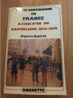 La Vie Quotidienne En France à L'âge D'or Du Capitalisme 1852-1879 GUIRAL 1980 - Sociologie