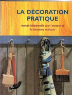 * La Décoration Pratique - Manuel Indispensable Pour L'entretien Et Décoration Intérieure - Encyclopédies