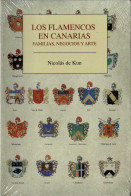 Los Flamencos En Canarias. Familias, Negocios Y Arte - Nicolás De Kun - Historia Y Arte