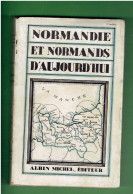 NORMANDIE ET NORMANDS D AUJOURD HUI 1927 ROUEN ET SA BANLIEUE LE PAYS DE CAUX ET LA SEINE LA BASSE NORMANDIE - Normandië