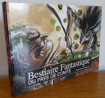 Bestiaire Fantastique Du PAYS De COMTE Par Jean-Louis Thouard (Superbe Dédicace Illustrée) - Franche-Comté