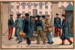 CHROMO CHOCOLAT LOUIT N°2 L'ARRIVEE AU REGIMENT - Louit