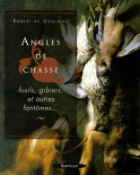 Angles De Chasse. Fusils Gibiers Et Autres Fantômes (1999) De Robert De Goulaine - Jacht/vissen