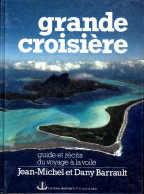 Grande Croisière : Guide Et Récits Du Voyage à La Voile (1984) De Jean-Michel Barrault - Reisen