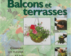 BALCONS Et TERRASSES ( Comment Les Fleurir Et Les Aménager ) - Jardinage