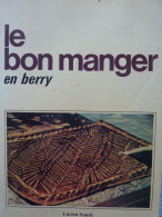 Le Bon Manger En Berry, Renée Ledoux-Panis, 1984, De Nombreuses Recettes - Centre - Val De Loire