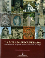 La Mirada Recuperada. Memoria De Mujeres En Las Calles De Málaga - Víctor M. Heredia Flores - Historia Y Arte