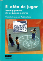 El Afán De Jugar. Teoría Y Práctica De Los Juegos Motores - Vicente Navarro Adelantado - Pensieri