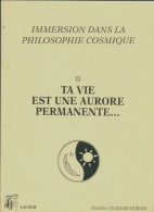 Immersion Dans La Philosophie Cosmique Tome II : Ta Vie Est Une Aurore Permanente (1993) De Michèle L - Other & Unclassified