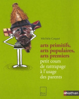 ARTS PRIMITIFS ARTS POPULAIRES (2007) De MICHELE COQUET - 0-6 Anni