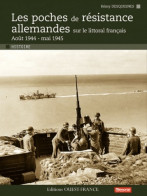 Les Poches De Résistance Allemandes Sur Le Littoral Français (2011) De Rémy Desquesnes - Weltkrieg 1939-45