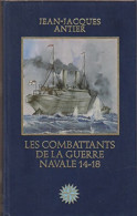Les Combattants De La Guerre Navale 14-18 (1981) De Jean-Jacques Antier - Guerre 1914-18