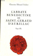 L'Abbaye Bénédictine De Saint-Geraud D'Aurillac 894-1561. - Chanoine Joubert Edouard - 1981 - Auvergne