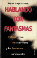 Hablando Con Fantasmas. Historia Crítica Del Espiritismo Y Los Fenómenos Paranormales - Miguel Angel Sabadell - Godsdienst & Occulte Wetenschappen