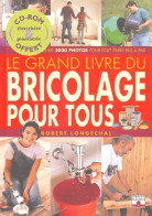 Le Grand Livre Du Bricolage Pour Tous (2004) De Robert Longechal - Basteln