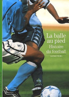 La Balle Au Pied. Histoire Du Football (1990) De Alfred Wahl - Deportes