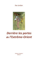 Derrière Les Portes De L'Extrême-Orient (2013) De Ilse Jordan - Reizen