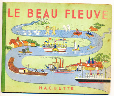 LE BEAU FLEUVE  Par Eduard Et Valérie Bäumer édition Hachette  1942  Livre Illustré Couverture Cartonnée - Other & Unclassified