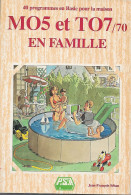 MO5 Et TO7/70 EN FAMILLE ( 40 Programmes En Basic Pour La Maison ) - Littérature & Notices