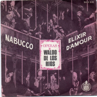 DISQUE VINYL 45 T - CLASSIQUE - WALDO DE LOS RIOS - OPERAS - NABUCCO - ELIXIR D'AMOUR - Klassiekers