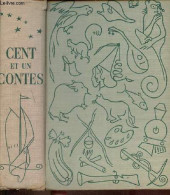 Cent Et Un Contes - Nouvelles Et Récits - De Tous Temps Et De Tous Pays. - Poirier René - 1958 - Racconti