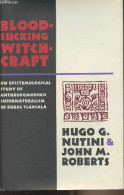 Bloodsucking Witchcraft - An Epistemological Study Of Anthropomorphic Supernaturalism In Rural Tlaxcala - Nutini Hugo G. - Sprachwissenschaften