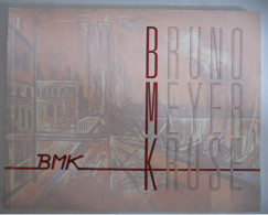 BMK 2001 _ 75 Jahre - Bruno Meyer Kruse : Ein Leben Für Technische Innovation Und Malkunst - Katalog Gemalten Bildern - Pittura & Scultura