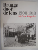 BRUGGE DOOR DE LENS 1900-1918 Foto's En Fotografen / Stadsarchief 1993 Fotografie Huizen Politiek Feesten Haven Monument - Guerre 1914-18