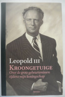 Leopold III - KROONGETUIGE - Over Grote Gebeurtenissen Tijdens Mijn Koningschap 2001 Koning Royalties Koningshuis Oorlog - Geschichte