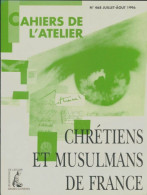 Les Cahiers De L'atelier N°468 : Chrétiens Et Musulmans De France (1996) De Collectif - Zonder Classificatie