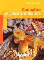 CONNAITRE LA CUISINE INDIENNE (1999) De Françoise Alby - Gastronomia