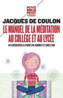 Le Manuel De La Méditation Au Collège Et Au Lycée : 44 Exercices à Faire En Cours Et Chez Soi (2018) De Jac - Santé