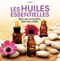 Les Huiles Essentielles : Bien Les Connaître Bien Les Utiliser (2010) De Alix Lefief - Salud