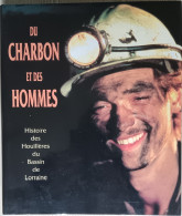 DU CHARBON ET DES HOMMES Histoire Des Houillères Du Bassin De Lorraine De 1946 à 1992 - Lorraine - Vosges