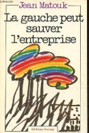 La Gauche Peut Sauver L'entreprise. - Matouk Jean - 1977 - Politique