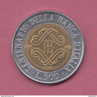 Italia, 1993- 500 Lire - Centenary Of The Bank Of Italy-  Bimetallic Bronzital Center In Acmonital Ring- - 500 Liras