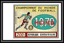Centrafricaine 014a PA N°88 Mexico 1970 World Cup Football Soccer Non Dentelé Imperf ** Mnh - Central African Republic